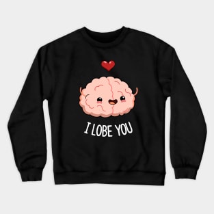 I Lobe You Cute Brain Pun Crewneck Sweatshirt